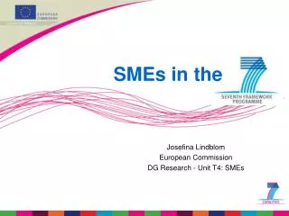 Josefina Lindblom European Commission DG Research - Unit T4: SMEs