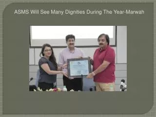 ASMS Will See Many Dignities During The Year-Marwah