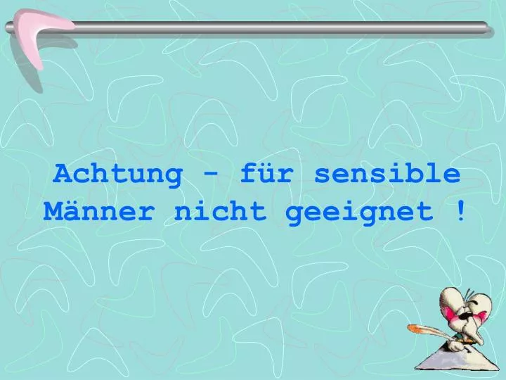 achtung f r sensible m nner nicht geeignet