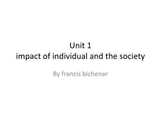 Unit 1 impact of individual and the society