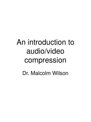An introduction to audio/video compression