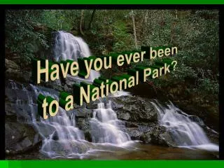 Have you ever been to a National Park?