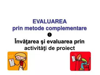 evaluarea prin metode complementare nv area i evaluarea prin activit i de proiect