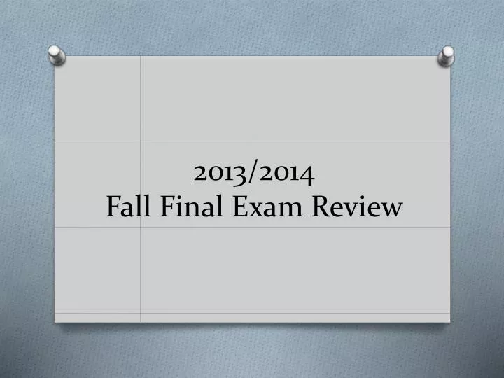 2013 2014 fall final exam review