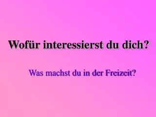 wof r interessierst du dich