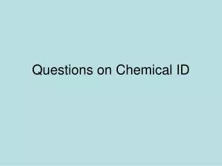 Questions on Chemical ID