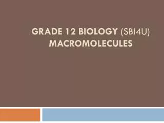 Grade 12 Biology (SBI4U) Macromolecules