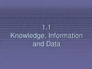 1.1 Knowledge, Information and Data