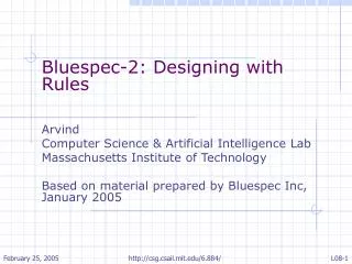 Bluespec-2: Designing with Rules Arvind Computer Science &amp; Artificial Intelligence Lab