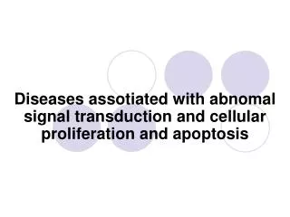Diseases assotiated with abnomal signal transduction and cellular proliferation and apoptosis