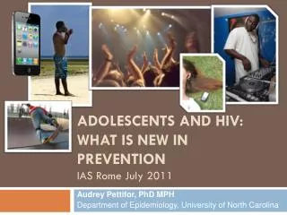 Adolescents and HIV: What is new in Prevention IAS Rome July 2011