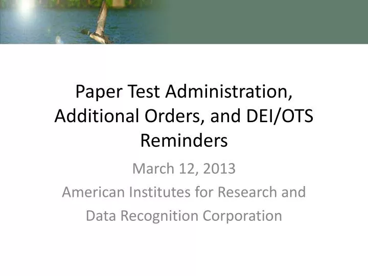 paper test administration additional orders and dei ots reminders