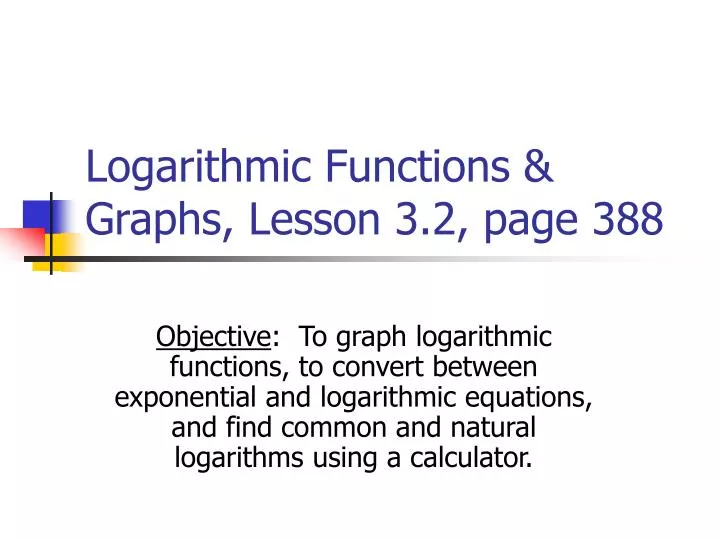 logarithmic functions graphs lesson 3 2 page 388