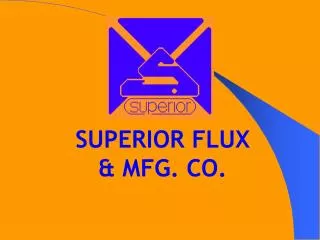 SUPERIOR FLUX &amp; MFG. CO.
