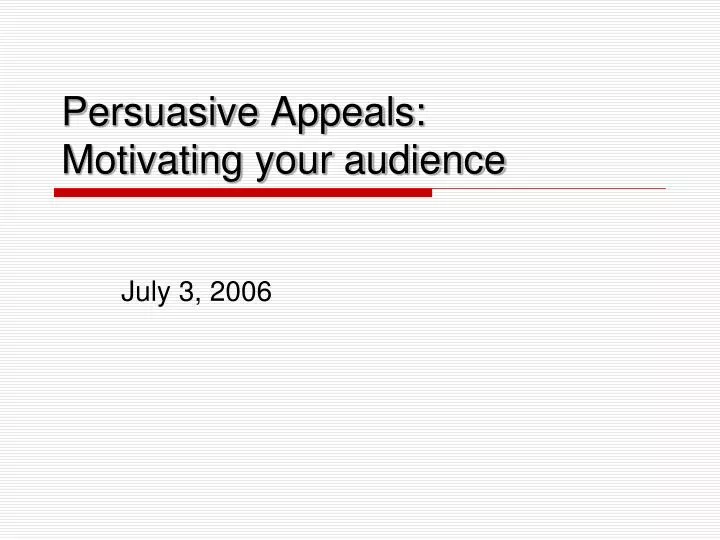 persuasive appeals motivating your audience