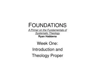 F OUNDATIONS A Primer on the Fundamentals of Systematic Theology Ryan Habbena