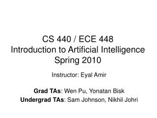 CS 440 / ECE 448 Introduction to Artificial Intelligence Spring 2010