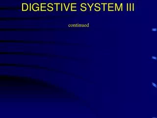DIGESTIVE SYSTEM III