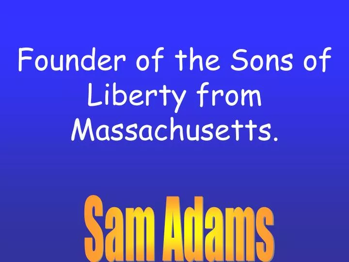 founder of the sons of liberty from massachusetts