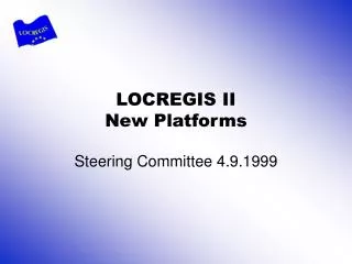 LOCREGIS II New Platforms