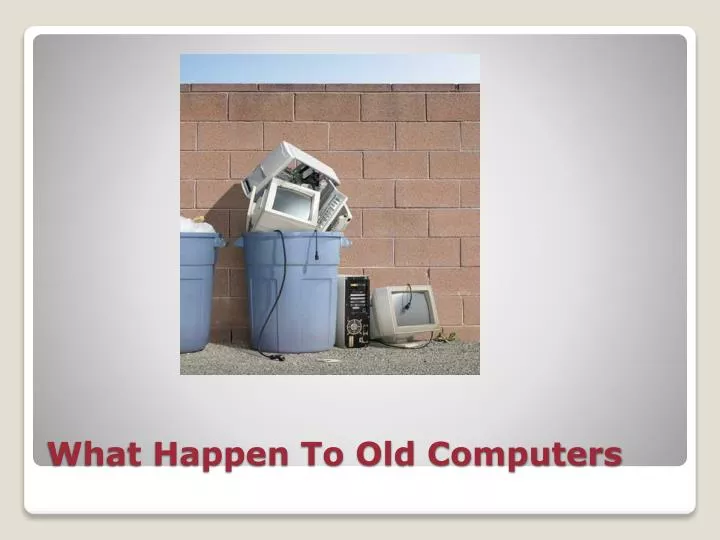 what happen to old computers