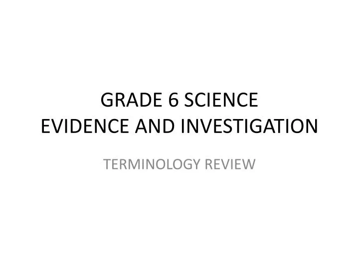 grade 6 science evidence and investigation