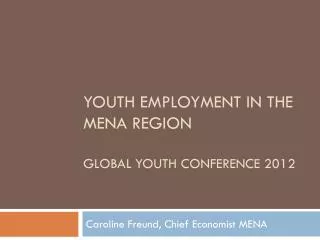 Youth Employment in the MENA Region Global Youth conference 2012