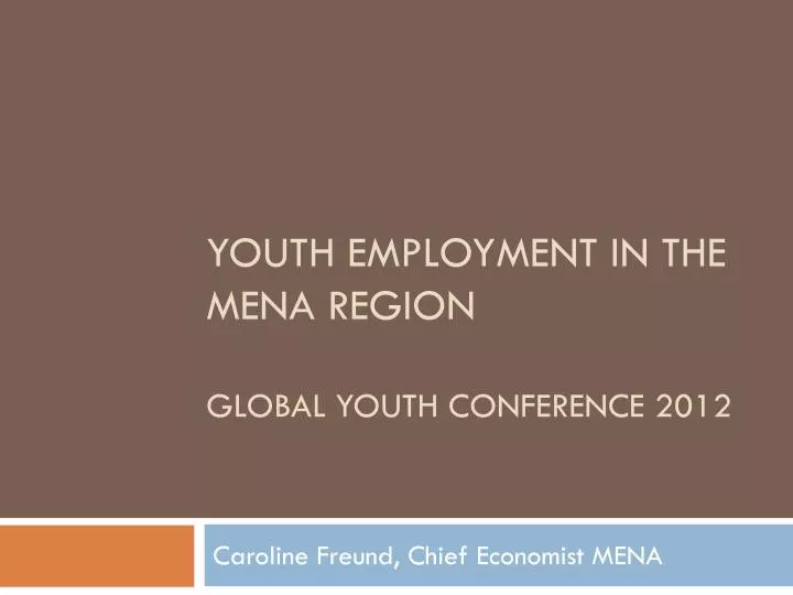 youth employment in the mena region global youth conference 2012