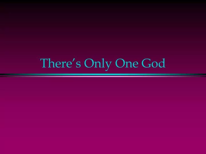 there s only one god