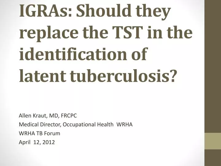 igras should they replace the tst in the identification of latent tuberculosis