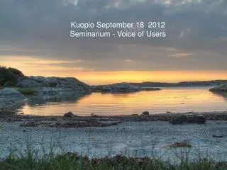 Kuopio September 18 2012 Seminarium - Voice of Users