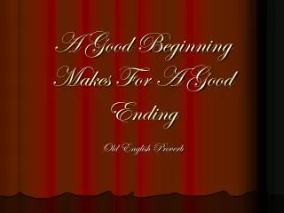 A Good Beginning Makes For A Good Ending