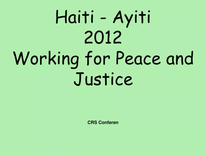 haiti ayiti 2012 working for peace and justice crs conferen ce june 2012