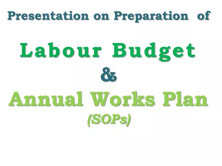 presentation on preparation of labour budget annual works plan sops