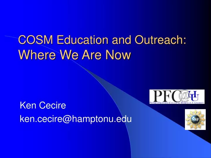 cosm education and outreach where we are now