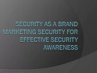 Security As A Brand Marketing Security For Effective Security Awareness