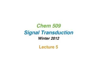 Chem 509 Signal Transduction Winter 2012