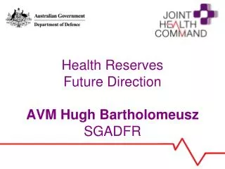 Health Reserves Future Direction AVM Hugh Bartholomeusz SGADFR