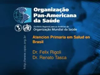 Atencion Primaria em Salud en Brasil Dr. Felix Rigoli Dr. Renato Tasca