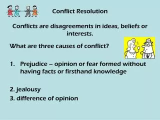Conflict Resolution Conflicts are disagreements in ideas, beliefs or interests.