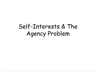 Self-Interests &amp; The Agency Problem