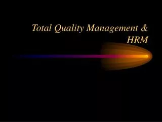 Total Quality Management &amp; HRM