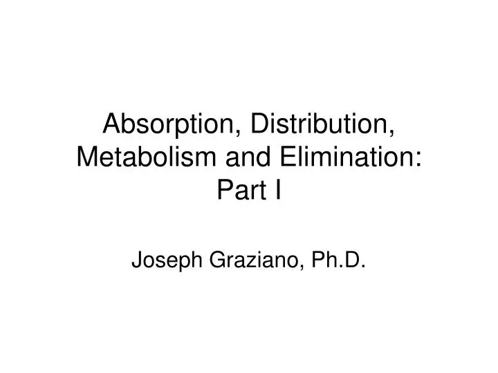 absorption distribution metabolism and elimination part i
