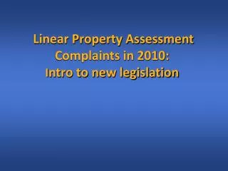 Linear Property Assessment Complaints in 2010: I ntro to new legislation