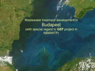 Wastewater treatment development in Budapest (with special regard to GEF project in NBWWTP)