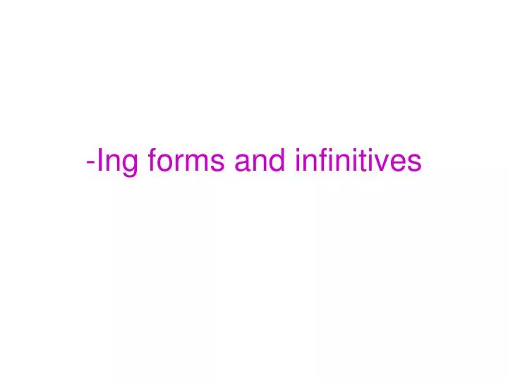 ing forms and infinitives
