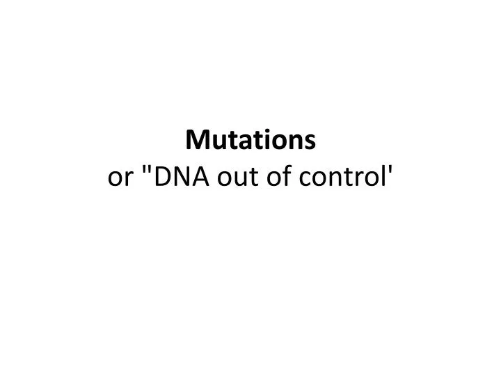 mutations or dna out of control