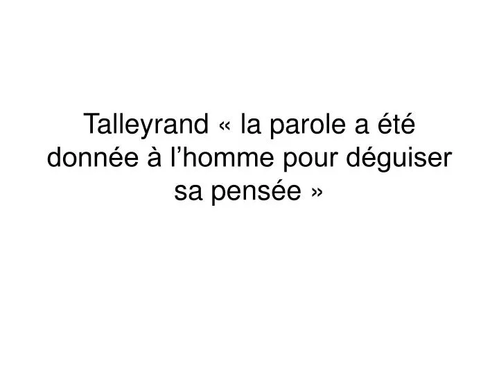 talleyrand la parole a t donn e l homme pour d guiser sa pens e