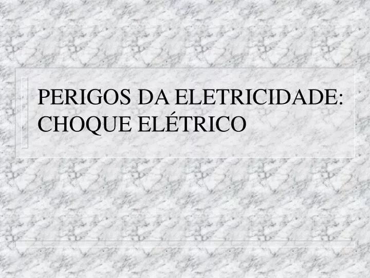 perigos da eletricidade choque el trico