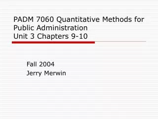 PADM 7060 Quantitative Methods for Public Administration Unit 3 Chapters 9-10